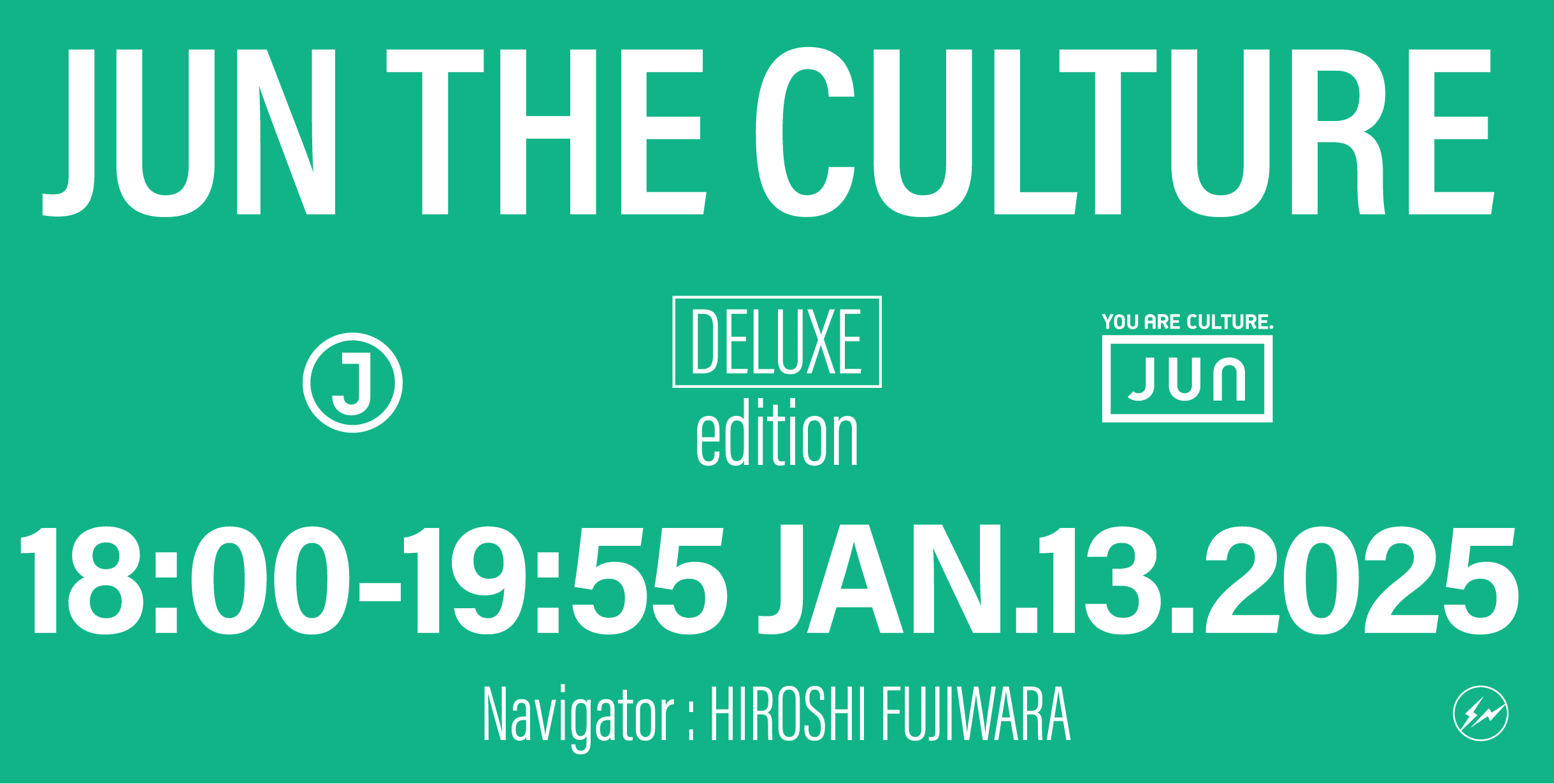 JUN THE CULTURE DELUXE edition 18:00-19:55 JAN.13.2025 Navigator: HIROSHI FUJIWARA