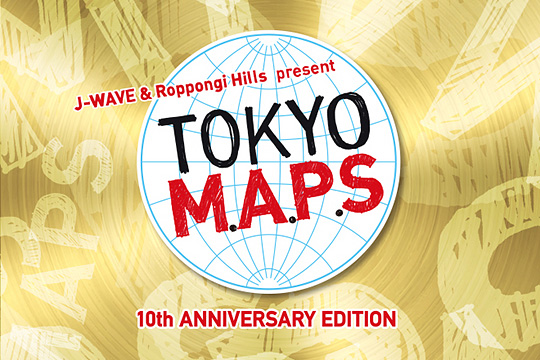 J-WAVE & Roppongi Hills present TOKYO M.A.P.S